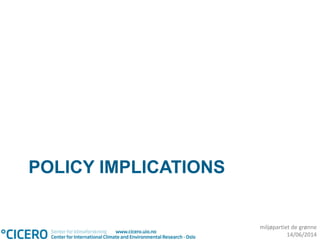 miljøpartiet de grønne
14/06/2014
POLICY IMPLICATIONS
 