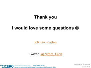 miljøpartiet de grønne
14/06/2014
Thank you
I would love some questions 
folk.uio.no/glen
Twitter: @Peters_Glen
 