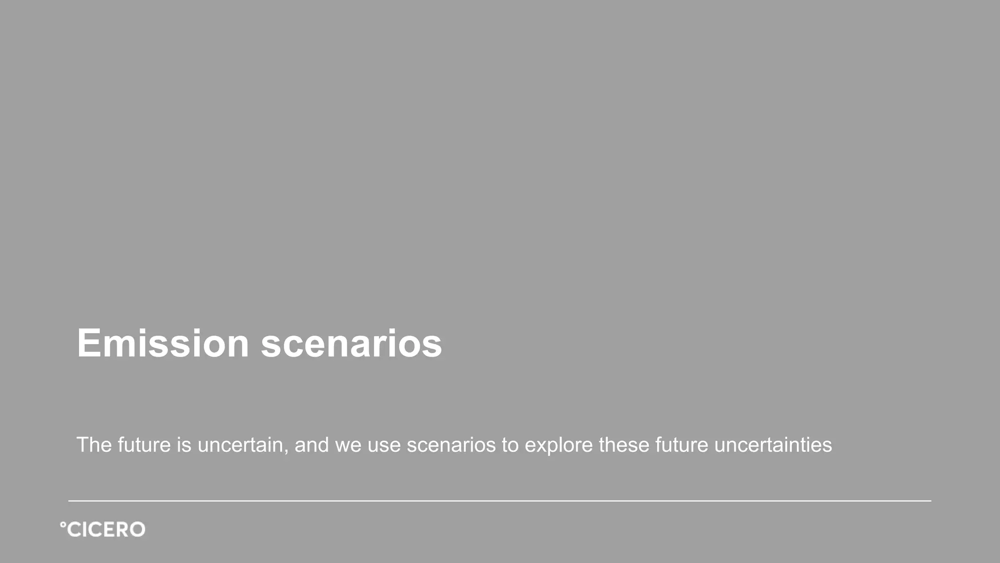 The future is uncertain, and we use scenarios to explore these future uncertainties
Emission scenarios
 