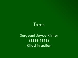 T rees Sergeant Joyce Kilmer (1886-1918) Killed in action 