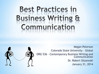 Megan Peterson
Colorado State University – Global
ORG 536 – Contemporary Business Writing and
Communication
Dr. Robert Olszewski
January 31, 2014

 