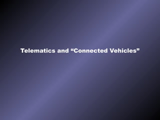 Telematics and “Connected Vehicles” 
 