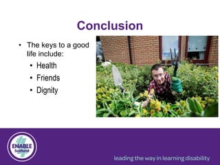 Conclusion
• The keys to a good
life include:
• Health
• Friends
• Dignity
 