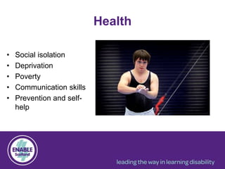 Health
• Social isolation
• Deprivation
• Poverty
• Communication skills
• Prevention and self-
help
 