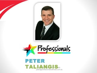 Peter Taliangis - 0431 417 345
peter@professionalsultimate.com.au
PETER
TALIANGIS
 