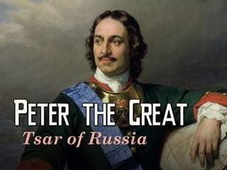 Peter the Great: Tsar of Russia