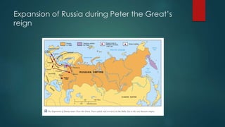 Expansion of Russia during Peter the Great’s 
reign 
 