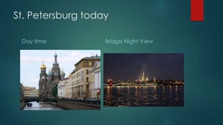 St. Petersburg today 
Day time Bridge Night View 
 