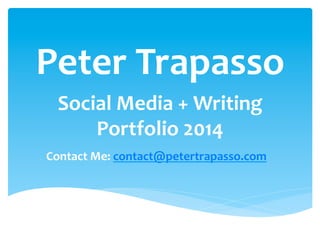Peter Trapasso
Social Media + Writing
Portfolio 2014
Contact Me: contact@petertrapasso.com
 