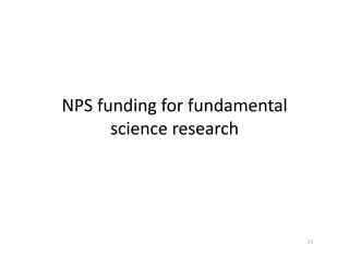 NPS	
  funding	
  for	
  fundamental	
  
science	
  research	
  
13	
  
 