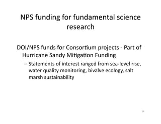 NPS	
  funding	
  for	
  fundamental	
  science	
  
research	
  
DOI/NPS	
  funds	
  for	
  Consor-um	
  projects	
  -­‐	
...