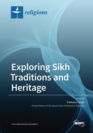 Edited by
Exploring Sikh
Traditions and
Heritage
Pashaura Singh
Printed Edition of the Special Issue Published in Religions
www.mdpi.com/journal/religions
 