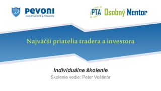 Individuálne školenie
Školenie vedie: Peter Voštinár
Najväčší priatelia tradera a investora
 