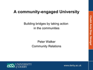 A community-engaged University Building bridges by taking action  in the communities Peter Walker Community Relations 