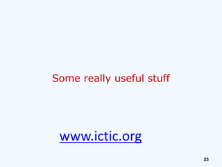 Some really useful stuff

www.ictic.org
25

 
