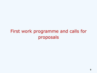 First work programme and calls for
proposals

9

 