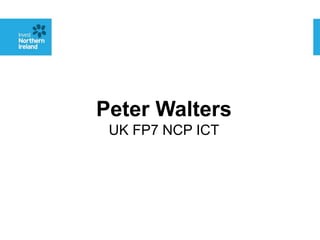 Peter Walters
UK FP7 NCP ICT

 