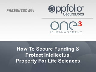 How To Secure Funding &
   Protect Intellectual
Property For Life Sciences
 