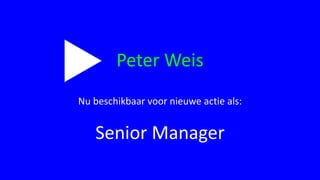 Peter Weis
Nu beschikbaar voor nieuwe actie als:
Senior Manager
 