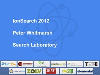 ionSearch 2012

Peter Whitmarsh

Search Laboratory
 