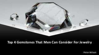 Top 4 Gemstones That Men Can Consider For Jewelry
Peter Wilson
 
