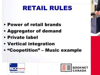 RETAIL RULES
• Power of retail brands
• Aggregator of demand
• Private label
• Vertical integration
• “Coopetition” – Music example
 