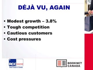 DÉJÀ VU, AGAIN
• Modest growth – 3.8%
• Tough competition
• Cautious customers
• Cost pressures
 