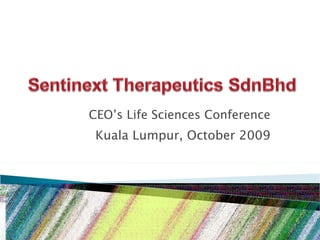 CEO’s Life Sciences Conference Kuala Lumpur, October 2009 