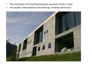 •
•

The only façade of the building facing the mountain is built in stone
The façade is interrupted by wide openings, windows and terrace.

 