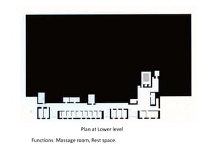 Plan at Lower level
Functions: Massage room, Rest space.

 