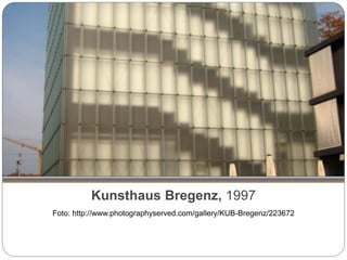 Kunsthaus Bregenz, 1997
Foto: http://www.photographyserved.com/gallery/KUB-Bregenz/223672
 