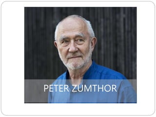 PETER ZUMTHOR
 