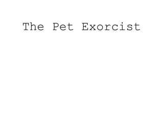 The Pet Exorcist
 