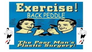 BACK PEDDLE
 