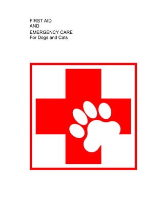 FIRST AID
AND
EMERGENCY CARE
For Dogs and Cats
 