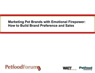 Marketing Pet Brands with Emotional Firepower: How to Build Brand Preference and Sales  