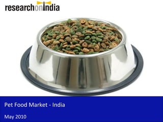 Pet Food Market - India
May 2010
 