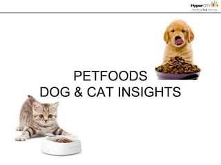 PETFOODS
DOG & CAT INSIGHTS
 