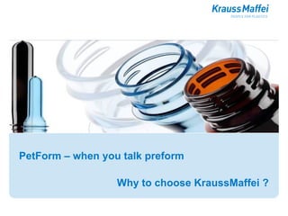 PetForm – when you talk preform Why to choose KraussMaffei ? 