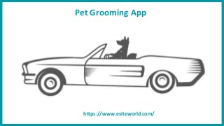 Pet Grooming App
https://www.esiteworld.com/
 