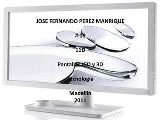 JOSE FERNANDO PEREZ MANRIQUE # 19  11D Pantallas LED y 3D Tecnología Medellín  2011 
