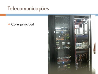 Telecomunicações

   Core principal
 
