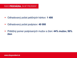  Odhadovaný počet petičných hárkov: 1 400
 Odhadovaný počet podpisov: 40 000

 Približný pomer podpísaných mužov a žien: 44% mužov, 56%
žien

 