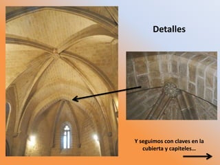 Detalles
Y seguimos con claves en la
cubierta y capiteles…
 