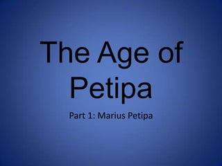 The Age of
  Petipa
  Part 1: Marius Petipa
 