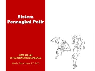 Sistem
Penangkal Petir
MATA KULIAH
SISTEM KELENGKAPAN BANGUNAN
Moch. Athar Jantu, S.T., M.T.
 