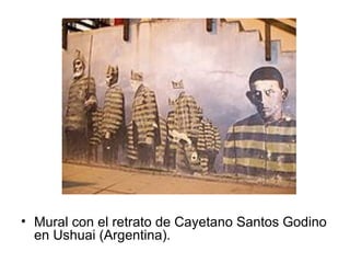 <ul><li>Mural con el retrato de Cayetano Santos Godino en Ushuai (Argentina). </li></ul>
