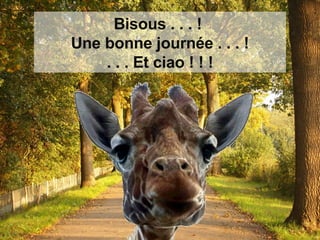 Bisous . . . !  Une bonne journée . . . ! . . . Et ciao ! ! ! 