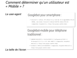 Comment déterminer qu’un utilisateur est
« Mobile » ?
Le user-agent
La taille de l’écran
 