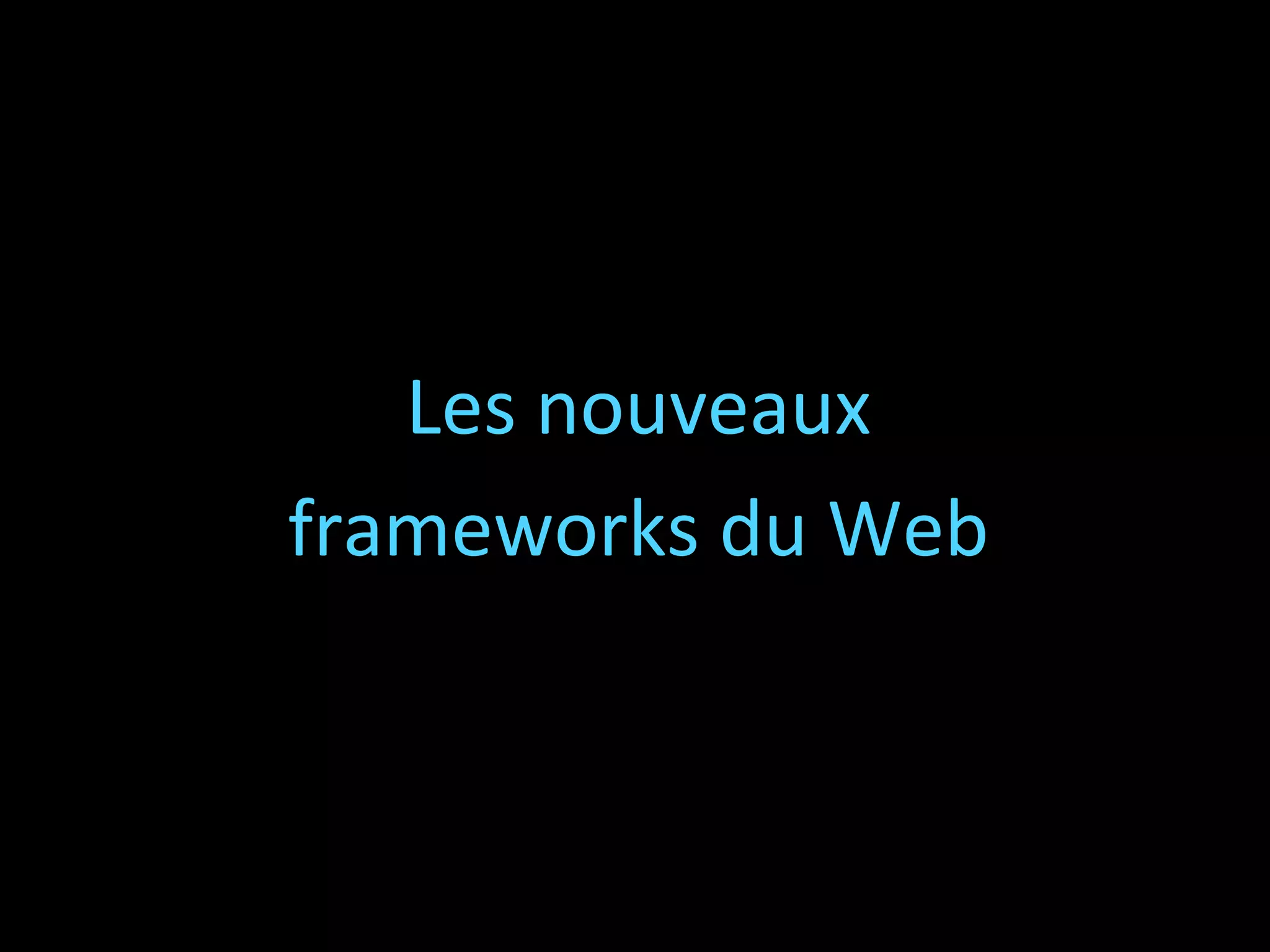 Les nouveaux
frameworks du Web

16

 